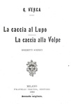 Giovanni Verga - La caccia al lupo. La caccia alla volpe. Bozzetti scenici - 1902 (prima edizione)