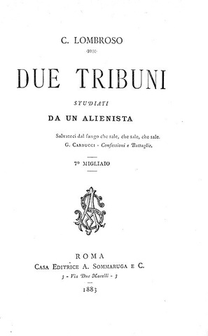 Cesare Lombroso - Due tribuni studiati da un alienista - Roma, Sommaruga 1883 (prima edizione)