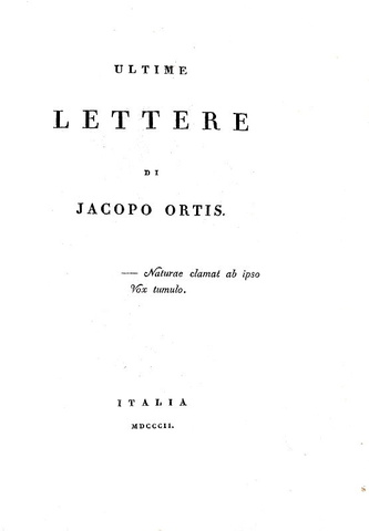 Ugo Foscolo - Ultime lettere di Jacopo Ortis - Italia 1802 (rarissima prima edizione integrale)