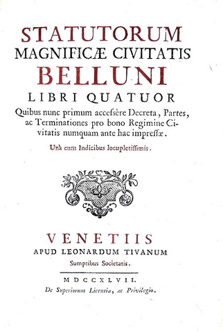 Gli antichi statuti di Belluno: Statutorum magnificae civitatis Belluni libri quatuor - Venezia 1747