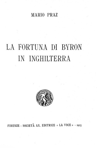 L'opera prima di Mario Praz: La fortuna di Byron in Inghilterra - La Voce 1925 (prima edizione)