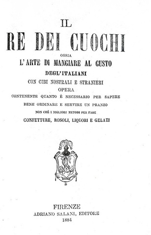 Il re dei cuochi, ossia l'arte di mangiare al gusto degli italiani - Firenze, Salani 1884