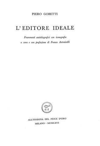 Piero Gobetti - L'editore ideale. Frammenti autobiografici con iconografia - Vanni Scheiwiller 1966