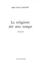 Pier Paolo Pasolini - La religione del mio tempo - Milano, Garzanti 1961 (prima edizione)