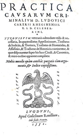 Il diritto criminale nel Cinquecento: Ludovico Carerio - Practica causarum criminalium - Lyon 1550