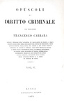 Francesco Carrara - Opuscoli di diritto criminale - Lucca 1870/74 (prima edizione parziale)