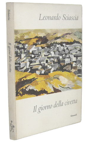 Un capolavoro del Novecento: Leonardo Sciascia - Il giorno della civetta - 1961 (prima edizione)