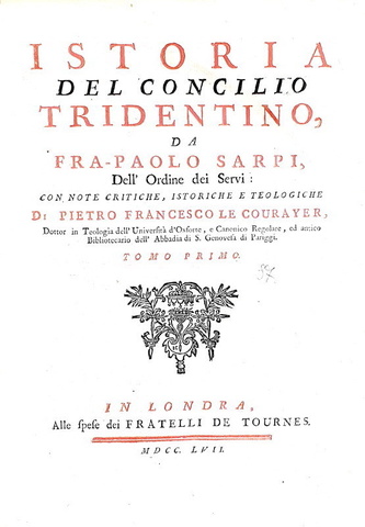 Il crocevia della politica europea: Paolo Sarpi - Istoria del Concilio Tridentino - Londra 1757