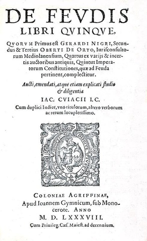 Jacques Cujas - De feudis libri quinque - 1588 & Novellarum constitutionum expositio - Colonia 1569