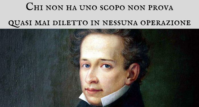 Giacomo Leopardi - Chi non ha uno scopo non prova quasi mai diletto in nessuna operazione