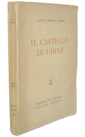 Carlo Emilio Gadda - Il castello di Udine - Firenze - Edizioni di Solaria 1934 (rara prima edizione)
