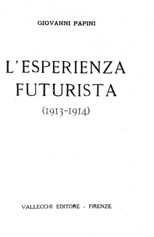 Giovanni Papini - L'esperienza futurista (1913-1914) - Firenze, Vallecchi 1919 (prima edizione)