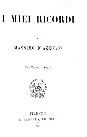 Un classico del Risorgimento: Massimo D'Azeglio - I miei ricordi - Firenze 1867 (prima edizione)