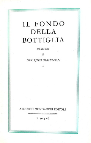 Georges Simenon - Il fondo della bottiglia - Milano, Mondadori 1956 (prima edizione italiana)