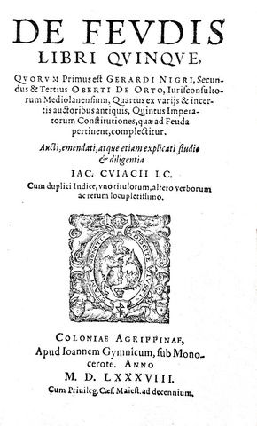 Jacques Cujas - De feudis libri quinque - 1588 & Novellarum constitutionum expositio - Colonia 1569