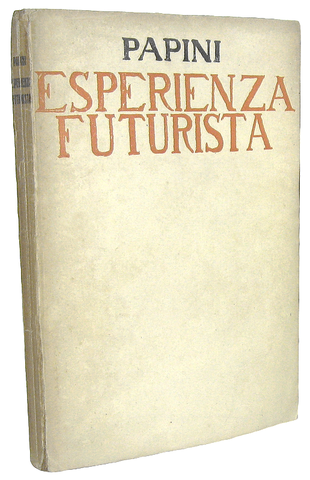 Giovanni Papini - L'esperienza futurista (1913-1914) - Firenze, Vallecchi 1919 (prima edizione)