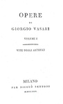 Giorgio Vasari - Opere. Vite degli artefici - Milano, per Nicol Bettoni 1829 (diciotto tomi)