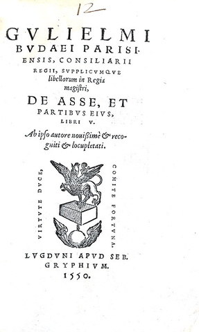 Le monete e le misure antiche: Gullielmus Budaeus - De asse et partibus eius libri V - Lugduni 1550