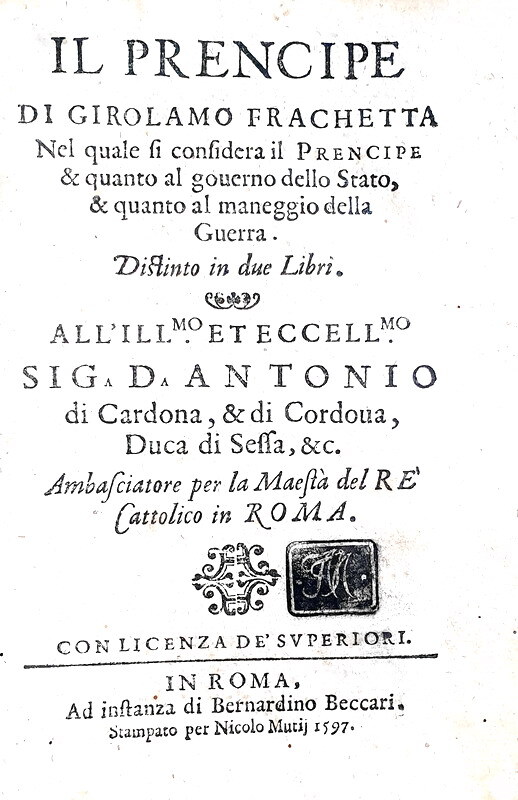 La Ragion di Stato nel Cinquecento:  Girolamo Frachetta - Il prencipe - Roma 1597 (prima edizione)