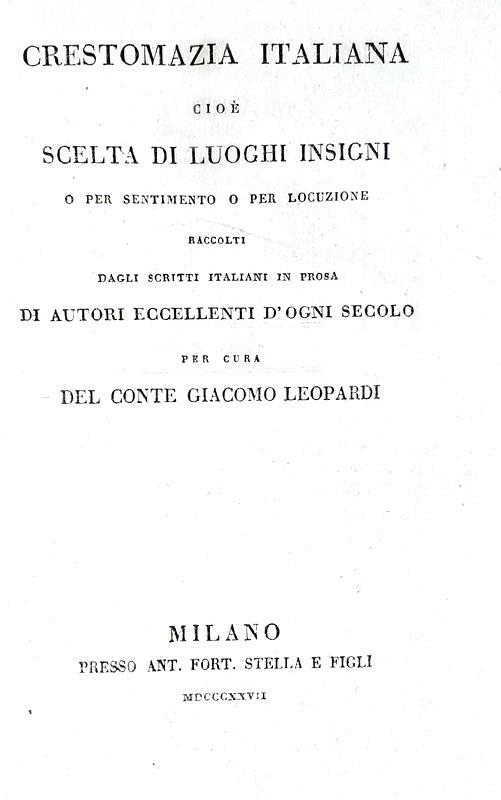 Giacomo Leopardi - Crestomazia italiana cio scelta di scritti in prosa - 1827 (rara prima edizione)