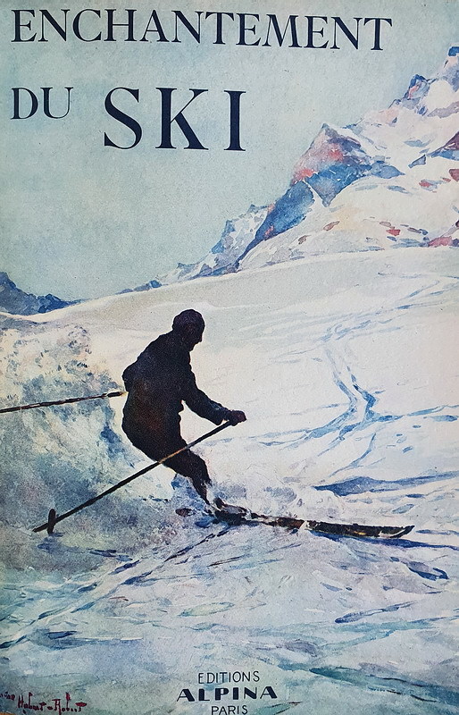 Le meraviglie di sci e alpinismo: L'enchantement du ski - 1930 (con centinaia di bellie illustrazioni)