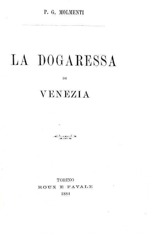 Le donne a Venezia: Pompeo Gherardo Molmenti - La dogaressa di Venezia - Roux 1884 (prima edizione)