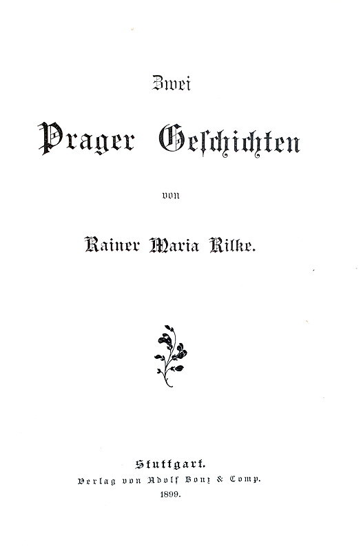 Reiner Maria Rilke - Zwei Prager Geschichten (Due storie praghesi) - Stuttgart 1899 (prima edizione)