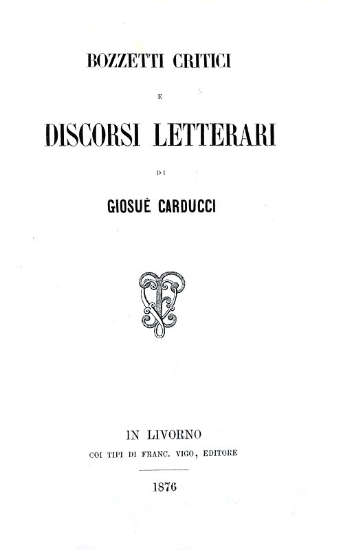 Giosu Carducci - Bozzetti critici e discorsi letterari - Livorno, Vigo 1876 (prima edizione)