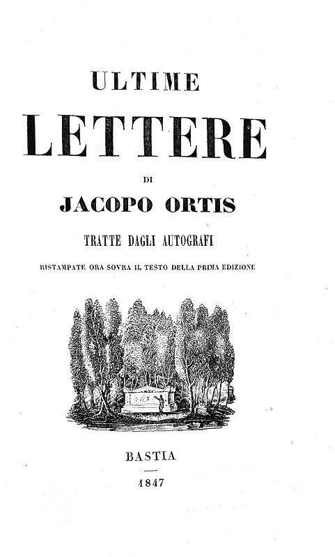 Ugo Foscolo - Ultime lettere di Jacopo Ortis tratte dagli autografi - Bastia 1847 (legatura coeva)